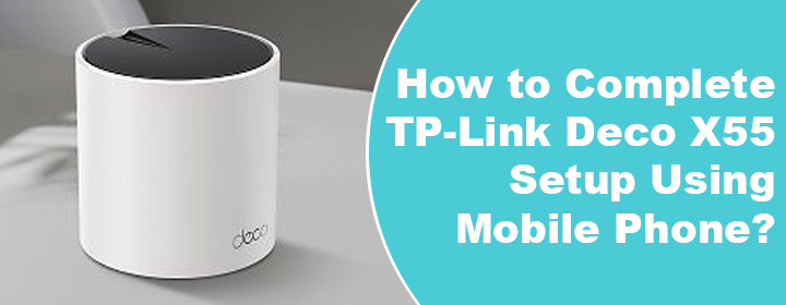 TP-Link Deco X55 Setup Using Mobile Phone