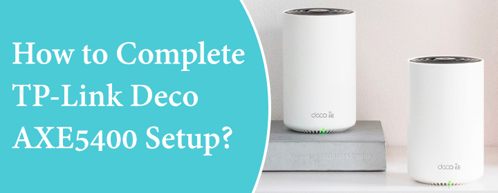 Complete TP-Link Deco AXE5400 Setup