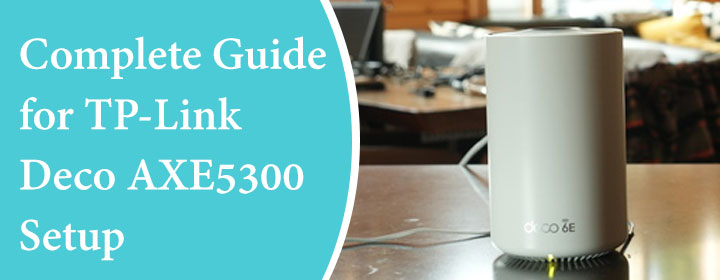 Complete Guide for TP-Link Deco AXE5300 Setup