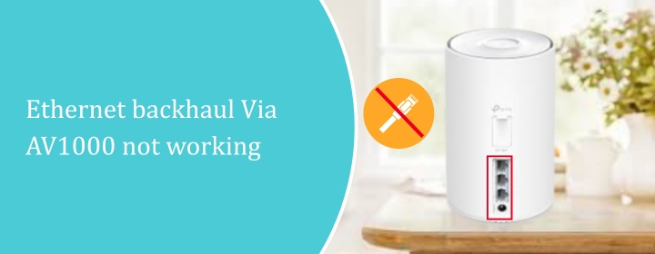 Ethernet backhaul Via AV1000 not working