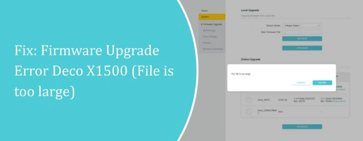 Fix: Firmware Upgrade Error Deco X1500 (File is too large)